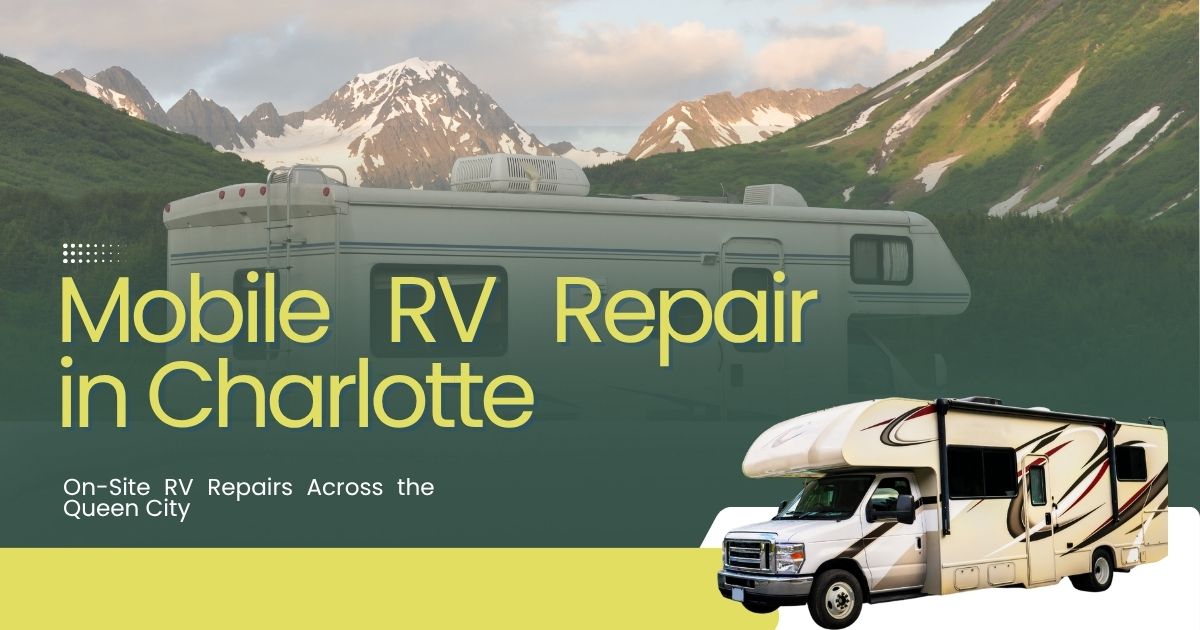 Mobile RV Repair Charlotte – Fast On-Site Service Near You